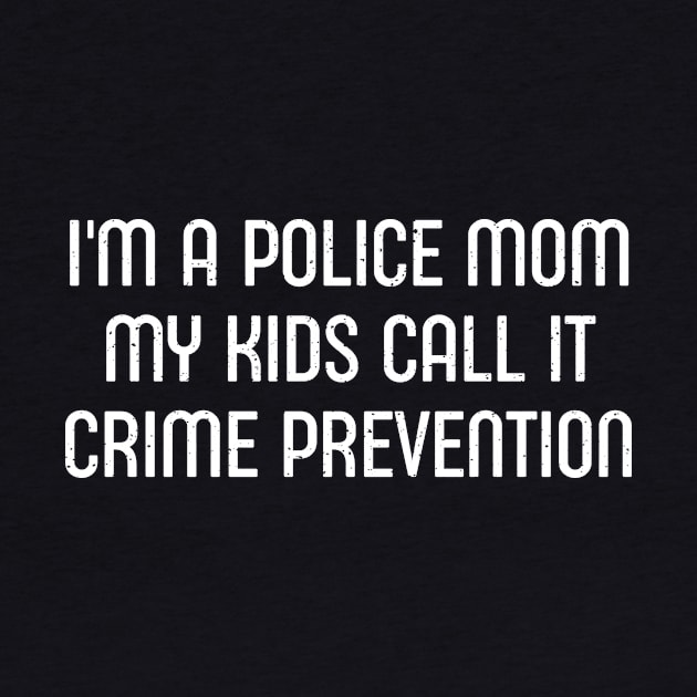 I'm a Police Mom – My Kids Call It 'Crime Prevention' by trendynoize